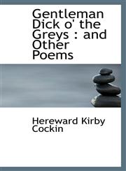 Gentleman Dick o' the Greys and Other Poems,1115661337,9781115661331