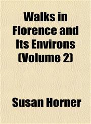 Walks in Florence and Its Environs (Volume 2),1152107518,9781152107519