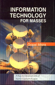 Information Technology for Masses A Key to Development of North-Eastern Region 1st Edition,8180692485,9788180692482