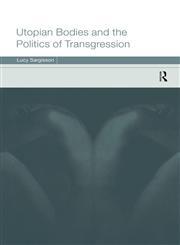 Utopian Bodies and the Politics of Transgression,0415214637,9780415214636
