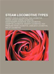 Steam locomotive types Garratt, Fairlie locomotive, Tank locomotive, Tender, Steam turbine locomotive, Einheitsdampflokomotive,1157165680,9781157165682