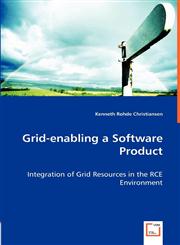 Grid-enabling a Software Product - Integration of Grid Resources in the RCE Environment,3836475863,9783836475860
