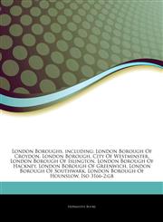 Articles On London Boroughs, including London Borough Of Croydon, London Borough, City Of Westminster, London Borough Of Islington, London Borough Of Hackney, London Borough Of Greenwich, London Borough Of Southwark,1242696563,9781242696565