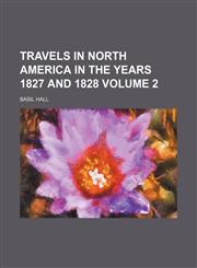 Travels in North America in the years 1827 and 1828 Volume 2,1150869666,9781150869662