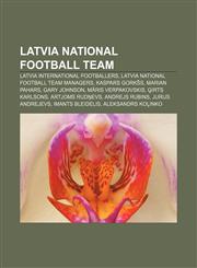 Latvia national football team Latvia international footballers, Latvia national football team managers, Kaspars Gorkšs, Marian Pahars,1233124218,9781233124213