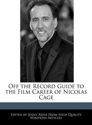 Off the Record Guide to the Film Career of Nicolas Cage,1240962231,9781240962235