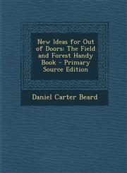 New Ideas for Out of Doors The Field and Forest Handy Book - Primary Source Edition,1294664727,9781294664727