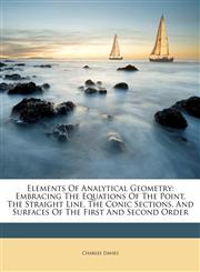 Elements Of Analytical Geometry Embracing The Equations Of The Point, The Straight Line, The Conic Sections, And Surfaces Of The First And Second Order,1246162695,9781246162691