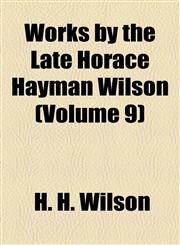 Works by the Late Horace Hayman Wilson (Volume 9),1154892085,9781154892086
