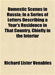 Domestic Scenes in Russia; In a Series of Letters Describing a Year's Residence in That Country, Chiefly in the Interior,1154685845,9781154685848