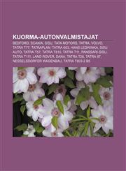 Kuorma-autonvalmistajat Bedford, Scania, Sisu, Tata Motors, Tatra, Volvo, Tatra T77, Tatraplan, Tatra 603, Hans Ledwinka, Sisu Auto, Tatra T57,1231917946,9781231917947