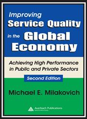 Improving Service Quality in the Global Economy Achieving High Performance in Public and Private Sectors 2nd Edition,0849338190,9780849338199