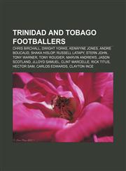 Trinidad and Tobago footballers Chris Birchall, Dwight Yorke, Kenwyne Jones, Andre Boucaud, Shaka Hislop, Russell Latapy, Stern John,115747733X,9781157477334