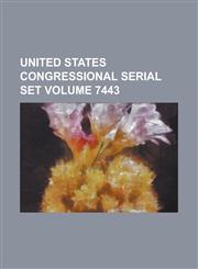 United States Congressional Serial Set Volume 7443,1234045591,9781234045593