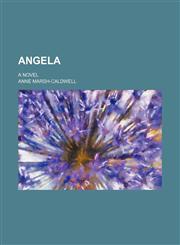 Angela; A novel,1231216514,9781231216514