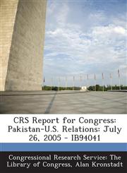 Crs Report for Congress Pakistan-U.S. Relations: July 26, 2005 - Ib94041,1289861765,9781289861766