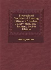 Biographical Sketches of Leading Citizens of Oakland County Michigan - Primary Source Edition,1293262250,9781293262252