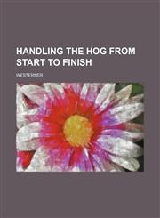 Handling the Hog From Start to Finish,1151456527,9781151456526