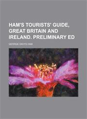 Ham's tourists' guide, Great Britain and Ireland. Preliminary ed,1151531200,9781151531209