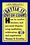 Settle it Out of Court How to Resolve Business and Personal Disputes Using Mediation, Arbitration, and Negotiation 1st Edition,0471306347,9780471306344