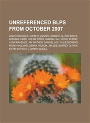 Unreferenced Blps from October 2007 Liam Cosgrave, John M. Janzen, Ginger, Ali Dehbashi, Adriane Carr, Uri Milstein, Damian Lau, Jerry Burns, Luan Kr,1157697461,9781157697466