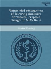 Unintended consequences of lowering disclosure thresholds Proposed changes to SFAS No. 5.,1248956036,9781248956038