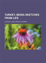 Turkey, being sketches from life,1154879909,9781154879902