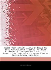 Articles On People From Towson, Maryland, including Spiro Agnew, Kimmie Meissner, Katie Hoff, Nathaniel Fick, Joey Jett, Anita Nall, Eliza Ridgely, Don Zimmerman, Nathaniel Towson, Rodger Doxsey, Linda Biggs,1242441298,9781242441295