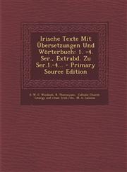 Irische Texte Mit Ubersetzungen Und Worterbuch 1. -4. Ser., Extrabd. Zu Ser.1.-4... - Primary Source Edition,1293483141,9781293483145