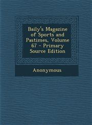 Baily's Magazine of Sports and Pastimes, Volume 67 - Primary Source Edition,1293129607,9781293129609