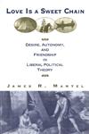 Love Is a Sweet Chain Desire, Autonomy and Friendship in Liberal Political Theory,0415928567,9780415928564