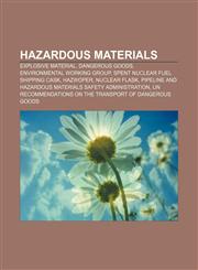 Hazardous materials Explosive material, Dangerous goods, Environmental Working Group, Spent nuclear fuel shipping cask, HAZWOPER,1155531523,9781155531526