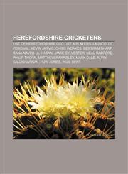 Herefordshire cricketers List of Herefordshire CCC List A players, Launcelot Percival, Kevin Jarvis, Chris Woakes, Bertram Sharp,1155206150,9781155206158