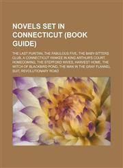 Novels set in Connecticut (Book Guide) The Last Puritan, The Fabulous Five, The Baby-sitters Club, A Connecticut Yankee in King Arthur's Court,1234591006,9781234591007
