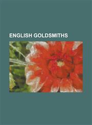 English Goldsmiths Alan of Walsingham, Alfred Gilbert, Claudius Ash, Dorrie Nossiter, Edmund Shaa, Edward Backwell, Elizabeth Godfrey, Fr,1230793666,9781230793665