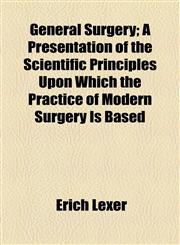 General Surgery; A Presentation of the Scientific Principles Upon Which the Practice of Modern Surgery Is Based,1154714918,9781154714913