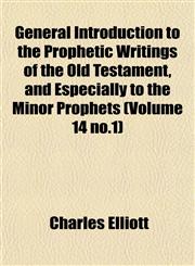 General Introduction to the Prophetic Writings of the Old Testament, and Especially to the Minor Prophets (Volume 14 no.1),1155001109,9781155001104