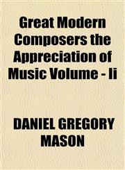 Great Modern Composers the Appreciation of Music Volume - Ii,1152934872,9781152934870