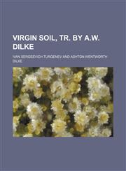Virgin soil, tr. by A.W. Dilke,1150637277,9781150637278