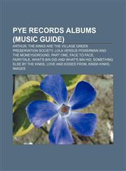Pye Records albums (Music Guide) Arthur, The Kinks Are the Village Green Preservation Society, Lola Versus Powerman and the Moneygoround,1233056204,9781233056200