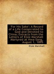 'For His Sake' A Record of a Life Consecrated to God and Devoted to China; Extracts from the Letter,1113098031,9781113098030