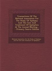 Transactions of the National Association for the Study of Epilepsy and the Care and Treatment of Epileptics at the Annual Meeting... - Primary Source,1294871226,9781294871224