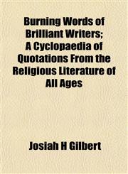 Burning Words of Brilliant Writers; A Cyclopaedia of Quotations From the Religious Literature of All Ages,1152876902,9781152876903
