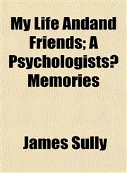 My Life Andand Friends; A Psychologists? Memories,1154969622,9781154969627