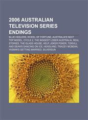 2006 Australian television series endings Blue Heelers, Wheel of Fortune, Australia's Next Top Model, Cycle 2, The Biggest Loser Australia,115541652X,9781155416526