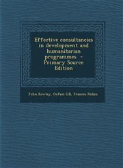 Effective Consultancies in Development and Humanitarian Programmes - Primary Source Edition,1294822926,9781294822929