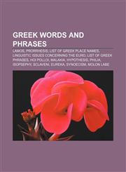Greek words and phrases Lamos, Prorrhesis, List of Greek place names, Linguistic issues concerning the euro, List of Greek phrases, Hoi polloi,1157708536,9781157708537