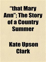 "that Mary Ann"; The Story of a Country Summer,1152495542,9781152495548