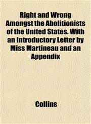 Right and Wrong Amongst the Abolitionists of the United States. With an Introductory Letter by Miss Martineau and an Appendix,115276943X,9781152769434