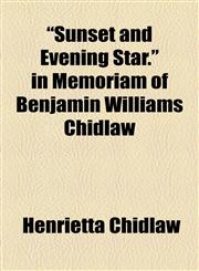 "Sunset and Evening Star." in Memoriam of Benjamin Williams Chidlaw,1154862631,9781154862638